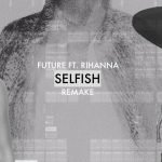 Future – Selfish Ft. Rihanna (Instrumental)