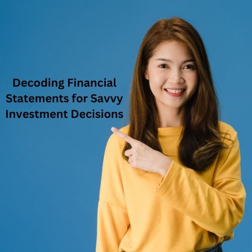 Decoding Financial Statements for Savvy Investment Decisions