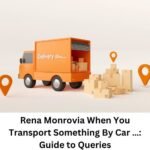 Rena Monrovia When You Transport Something By Car …: Guide to Queries