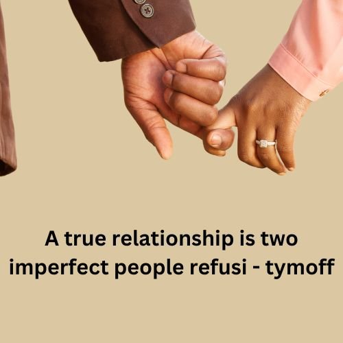 true relationship is two imperfect people