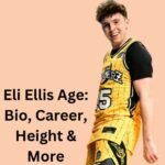 Eli Ellis Age: Bio, Career, Height & More