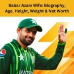 Babar Azam Wife: Biography, Age, Height, Weight & Net Worth