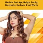 Manisha Rani Age, Height, Family, Biography, Husband & Net Worth