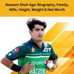 Naseem Shah Age: Biography, Family, Wife, Height, Weight & Net Worth