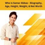 Who is Samar Abbas Jafri – Biography, Age, Height, Weight, & Net Worth