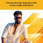 Vicky Kaushal Age: Biography, Wife, Family, Height & Net Worth