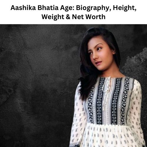 aashika bhatia age