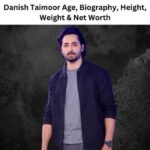 Danish Taimoor Age, Biography, Height, Weight & Net Worth