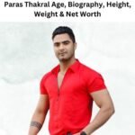 Paras Thakral Age, Biography, Height, Weight & Net Worth