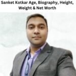 Sanket Kotkar Age, Biography, Height, Weight & Net Worth