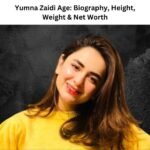 Yumna Zaidi Age: Biography, Height, Weight & Net Worth