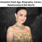 Ameesha Patel Age, Biography, Career, Relationship & Net Worth