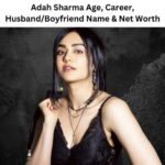 Adah Sharma Age, Relationships, Career, Husband/Boyfriend Name & Net Worth