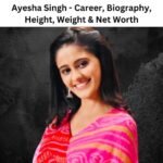 Ayesha Singh – Career, Biography, Height, Weight & Net Worth