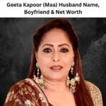 Geeta Kapoor (Maa) Husband Name, Boyfriend, Age, Height & Net Worth