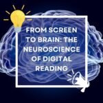 From Screen to Brain: The Neuroscience of Digital Reading