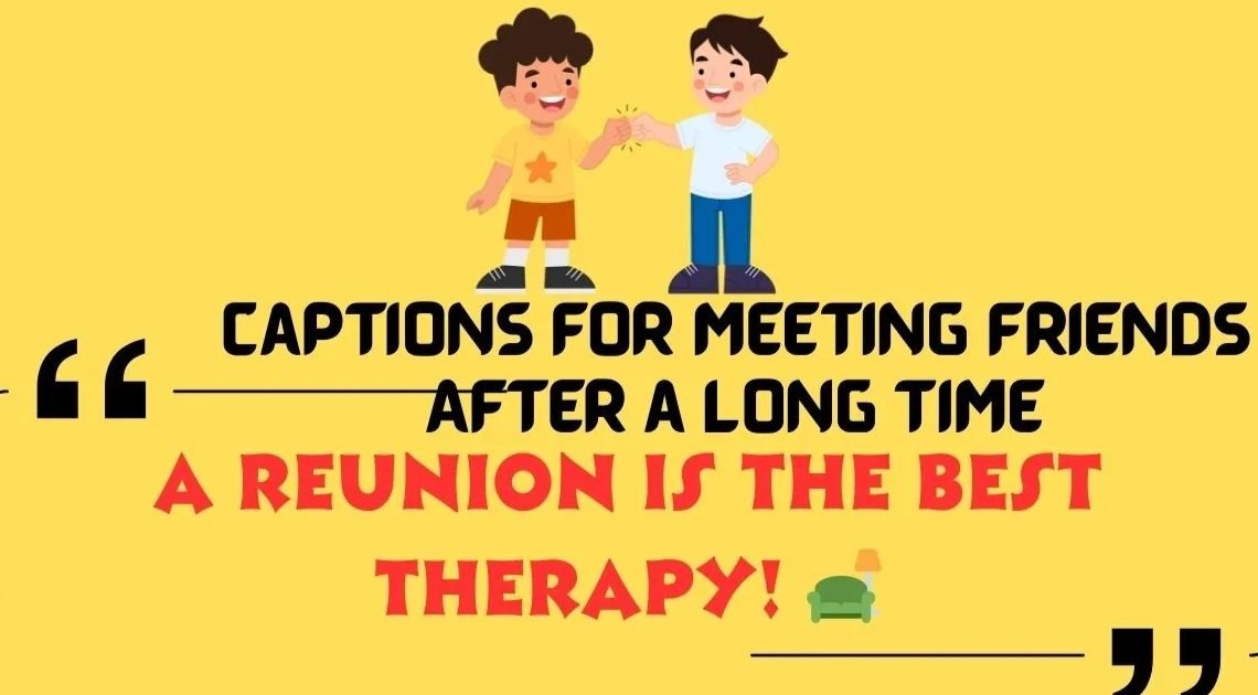 Best 500+ When You Meet Your Friend After a Long Time Caption ❤️ 2026