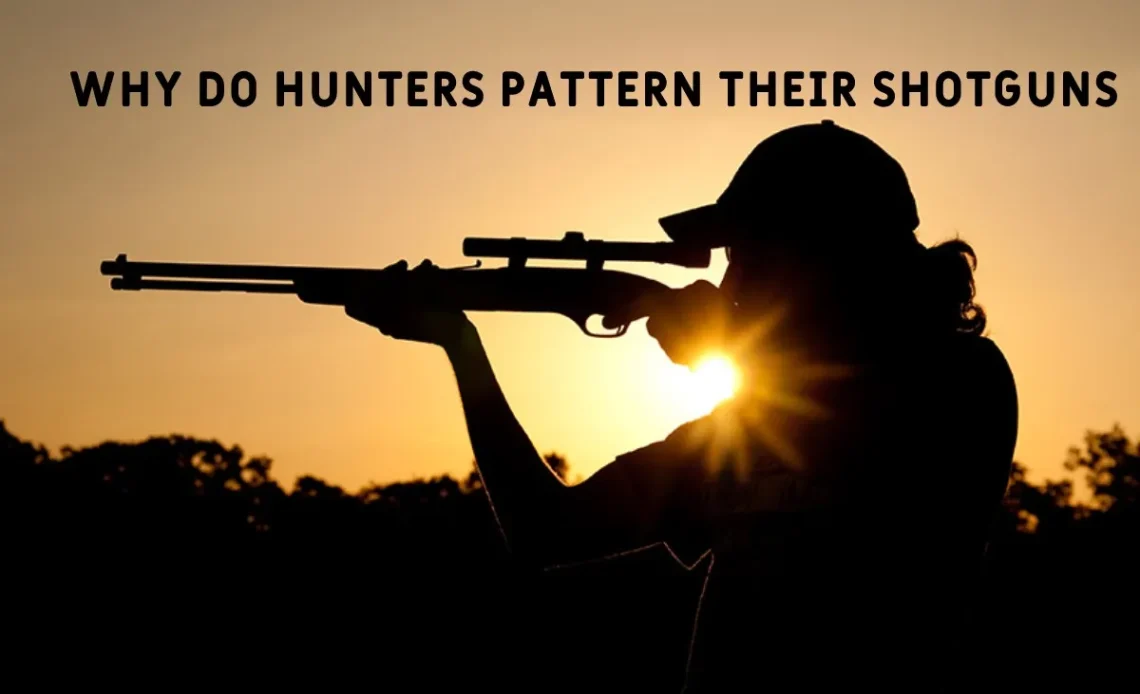 Why Do Hunters Pattern Their Shotguns? Importance & Benefits 2026